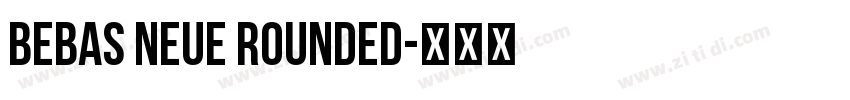 BEBAS NEUE ROUNDED字体转换